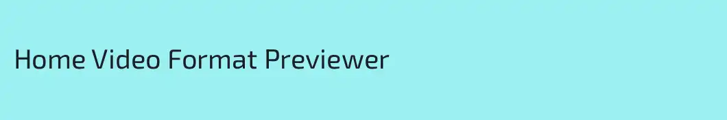 Home Video Format Previewer